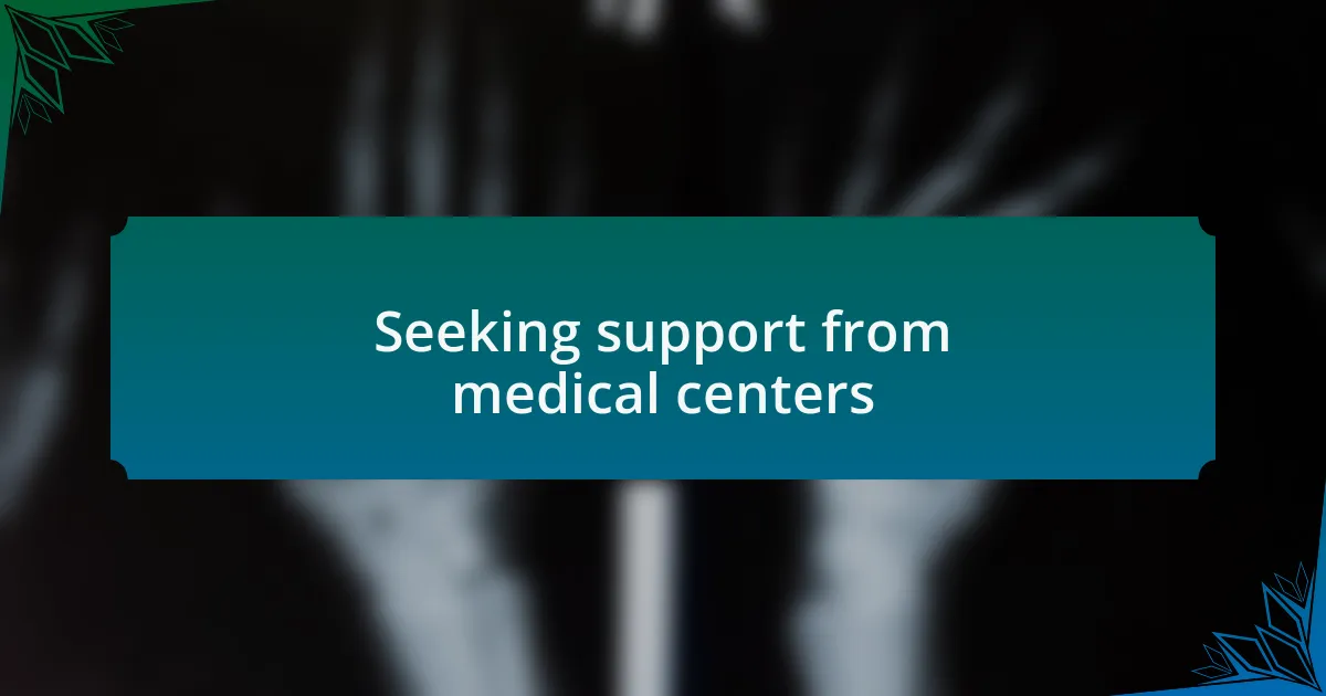Seeking support from medical centers