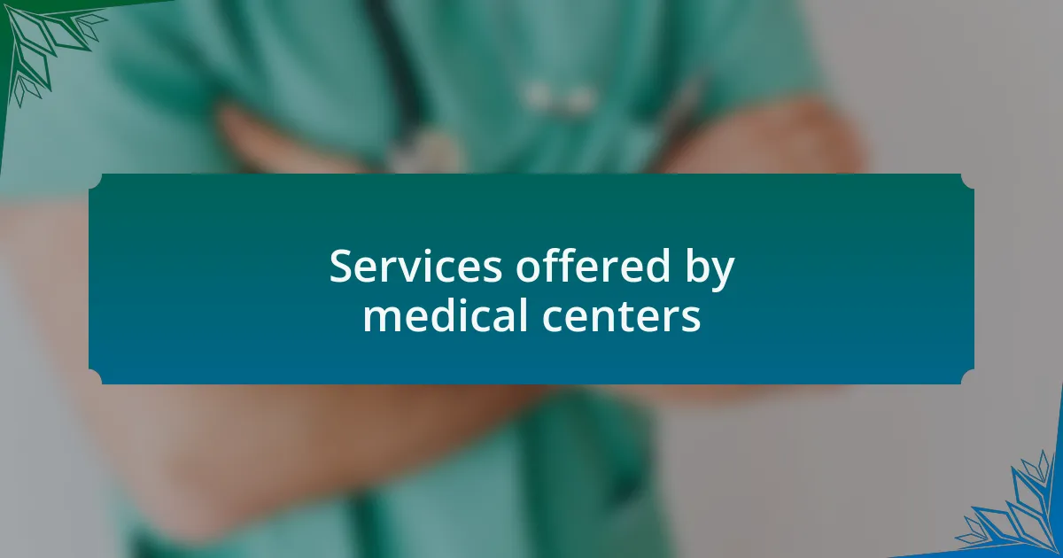 Services offered by medical centers