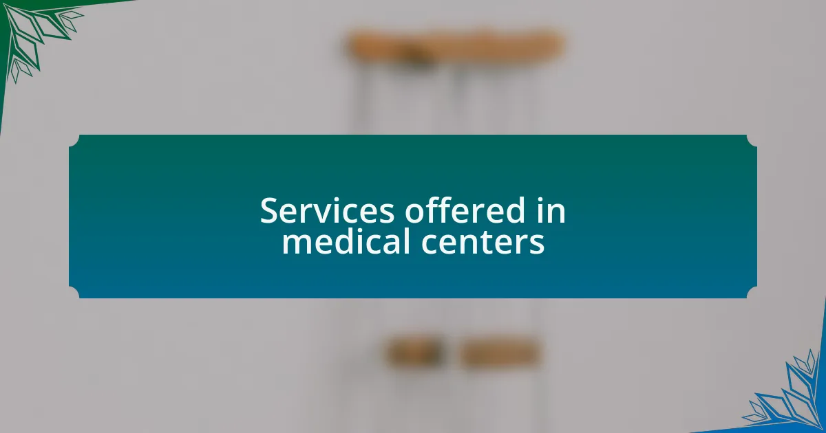 Services offered in medical centers