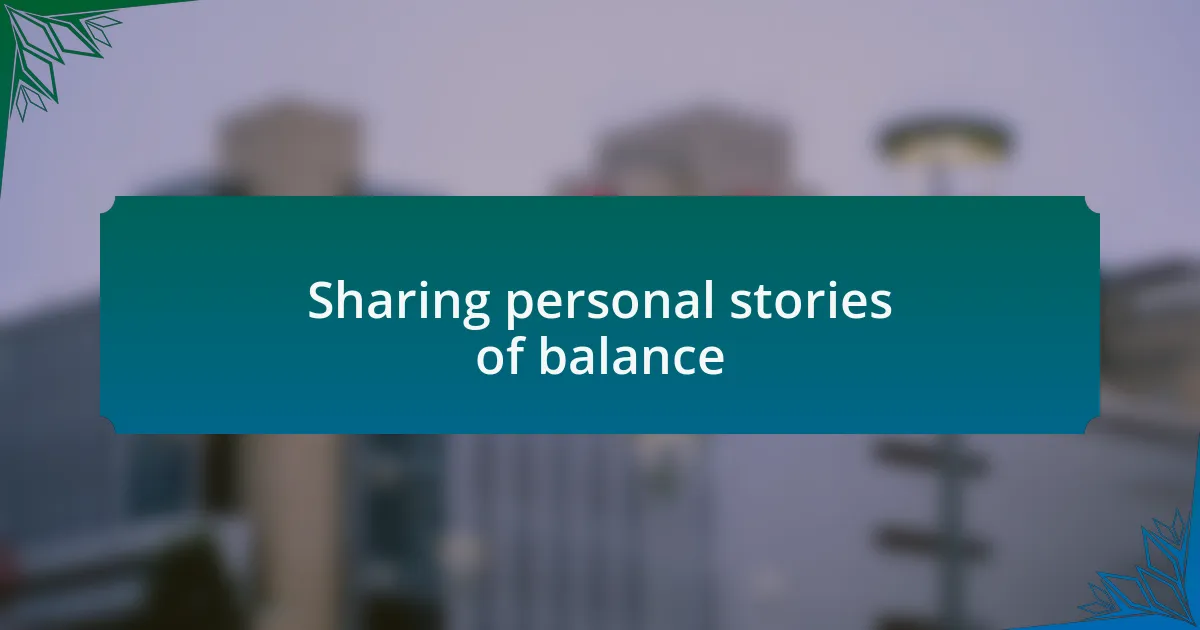 Sharing personal stories of balance
