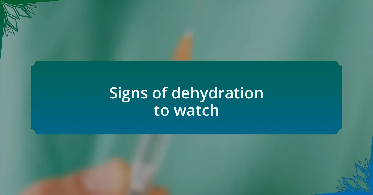 Signs of dehydration to watch