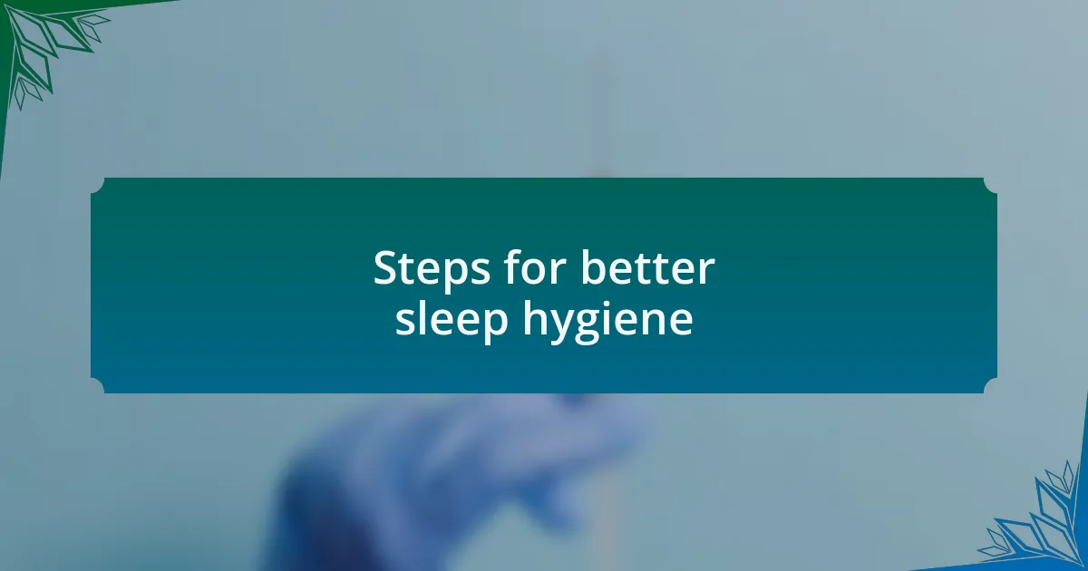Steps for better sleep hygiene