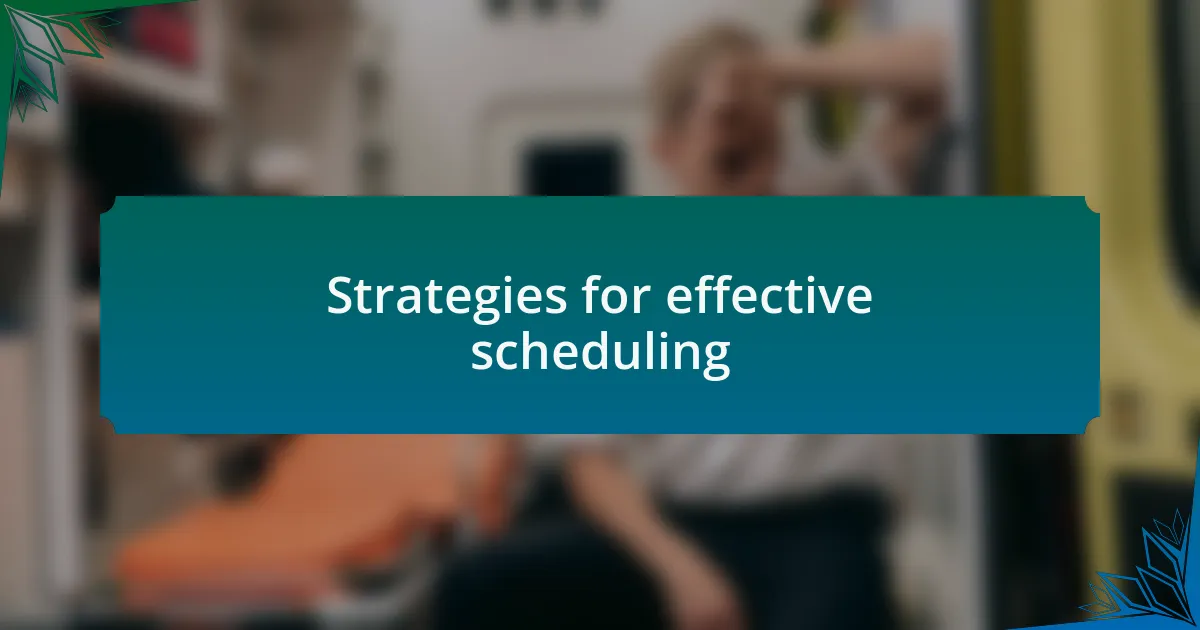 Strategies for effective scheduling