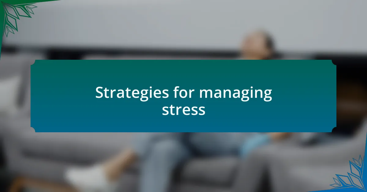 Strategies for managing stress