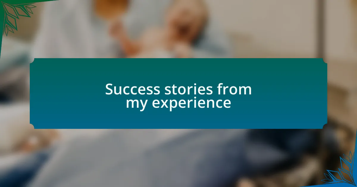 Success stories from my experience