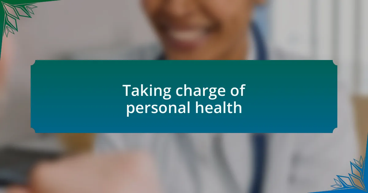 Taking charge of personal health