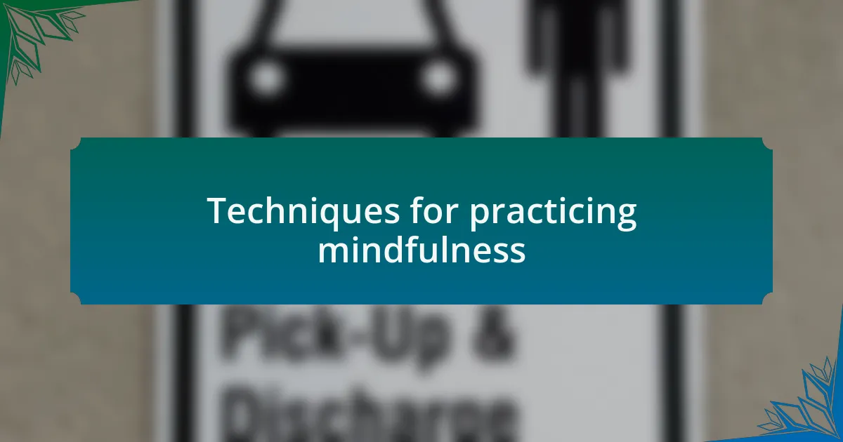 Techniques for practicing mindfulness