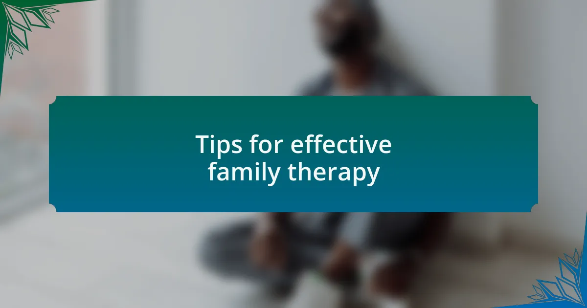 Tips for effective family therapy