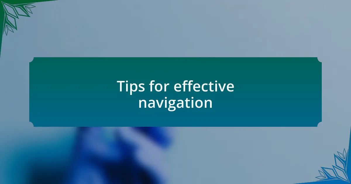 Tips for effective navigation