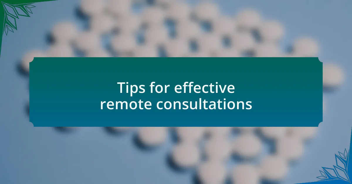 Tips for effective remote consultations