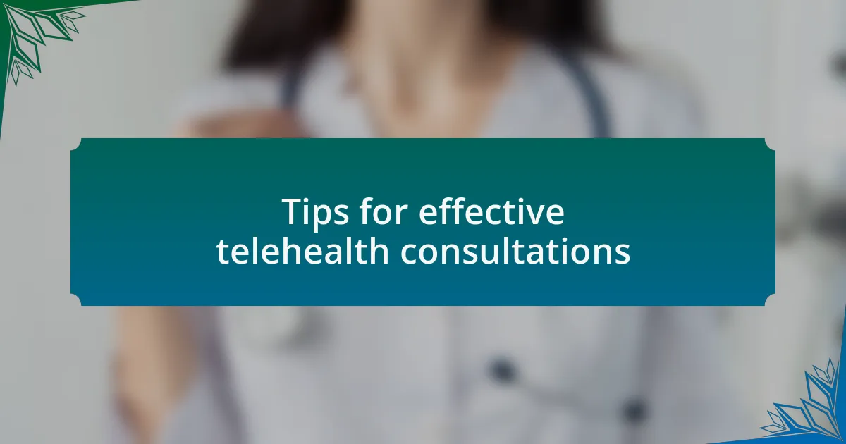 Tips for effective telehealth consultations