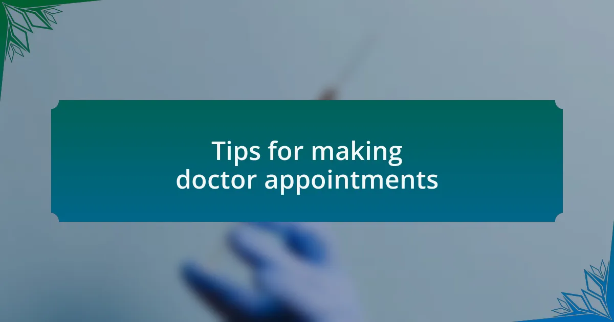 Tips for making doctor appointments