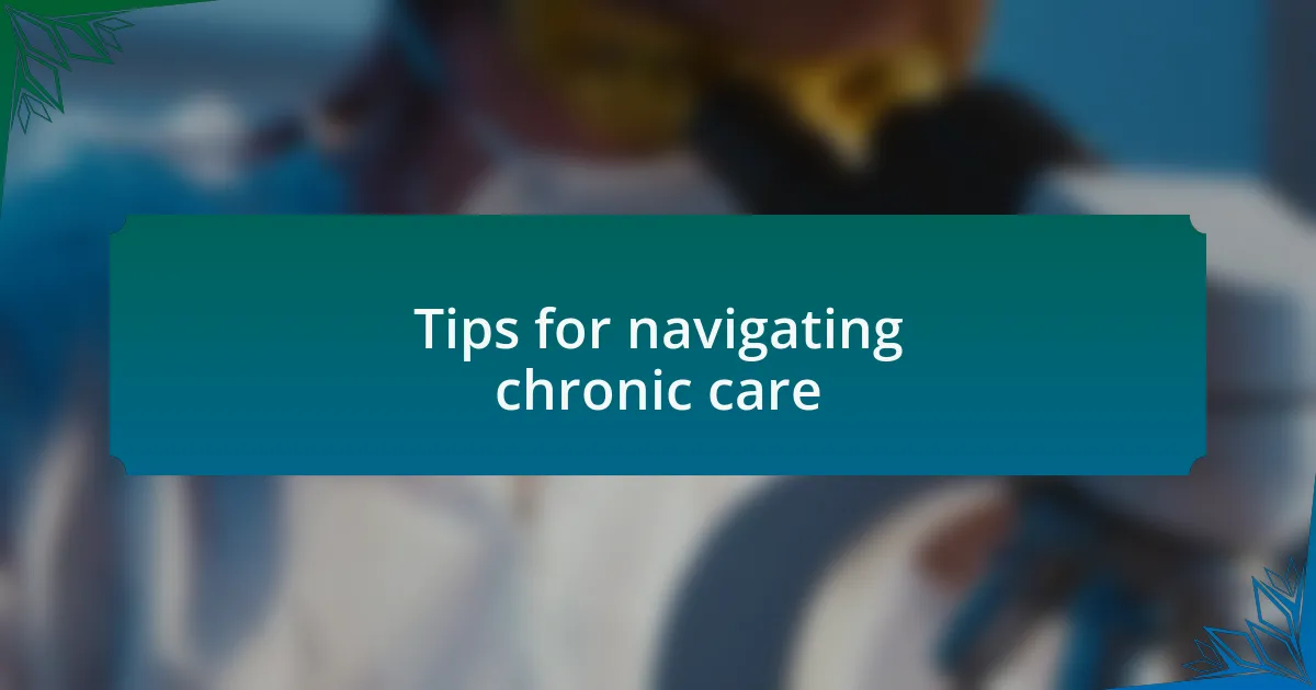 Tips for navigating chronic care