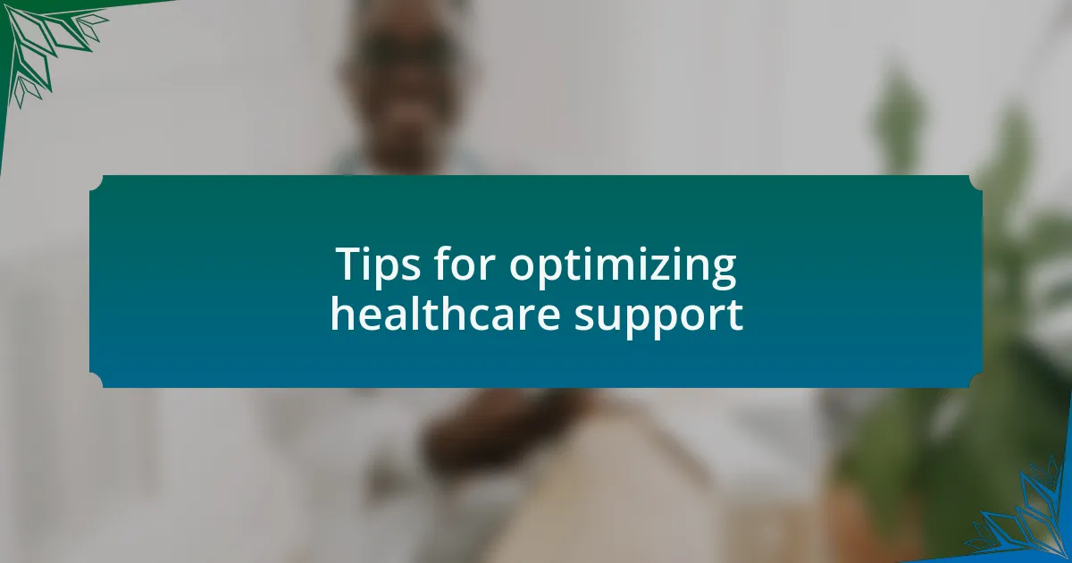 Tips for optimizing healthcare support