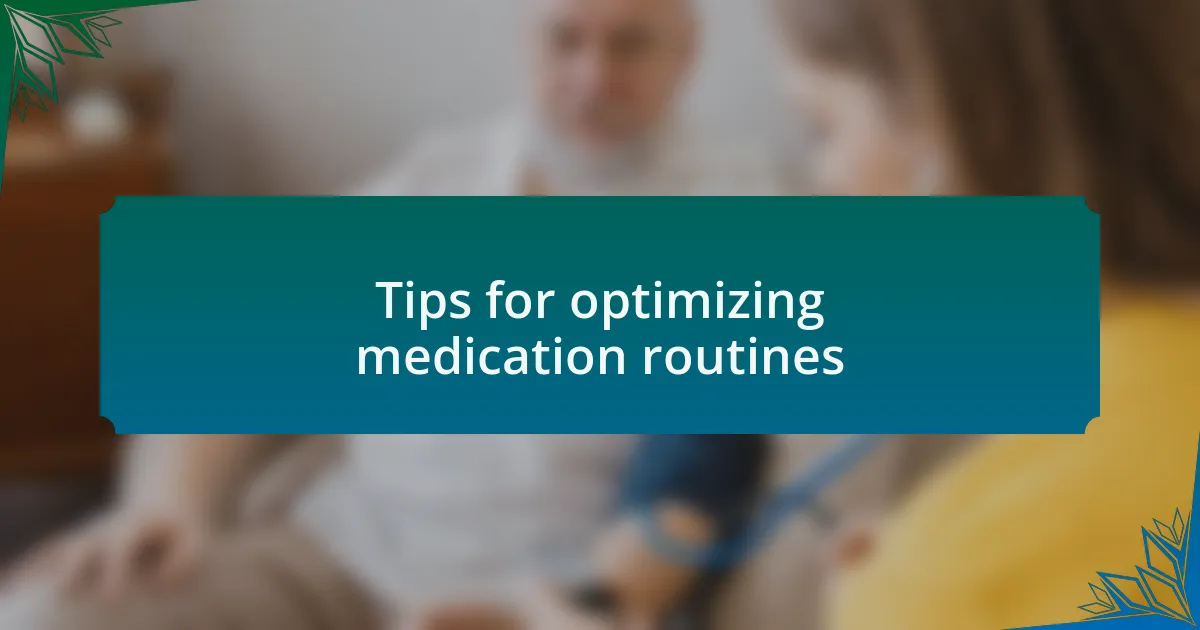 Tips for optimizing medication routines