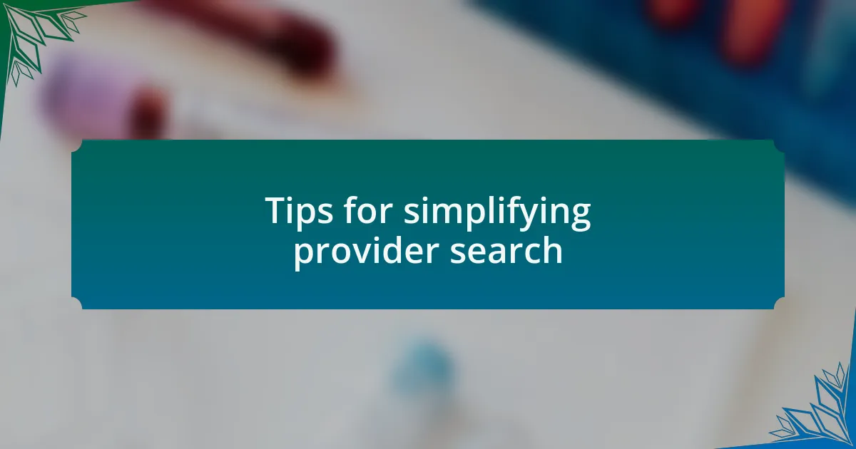 Tips for simplifying provider search