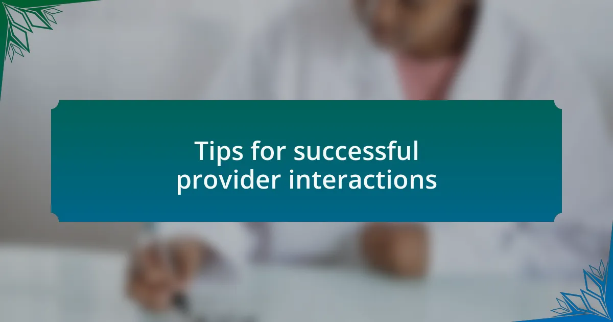 Tips for successful provider interactions