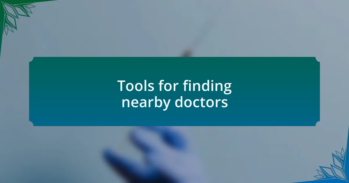 Tools for finding nearby doctors