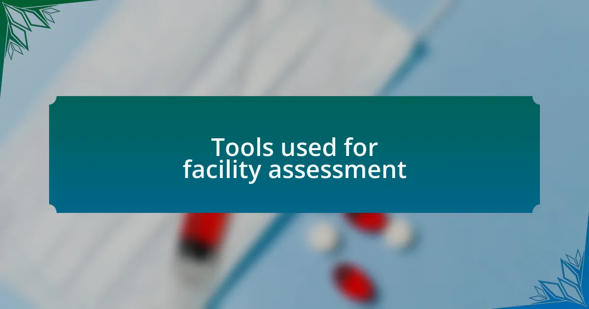 Tools used for facility assessment