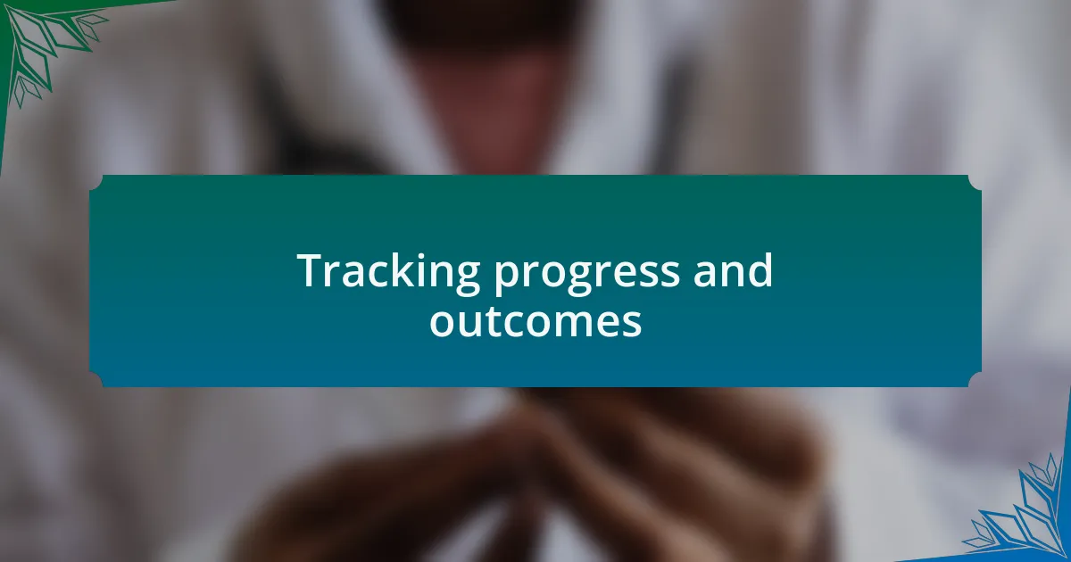 Tracking progress and outcomes