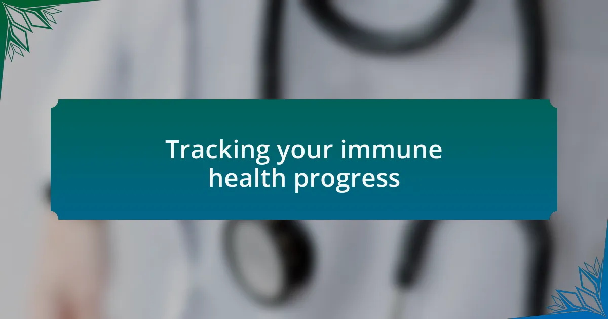 Tracking your immune health progress