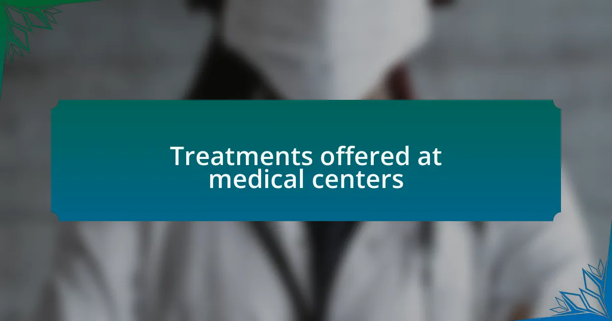 Treatments offered at medical centers