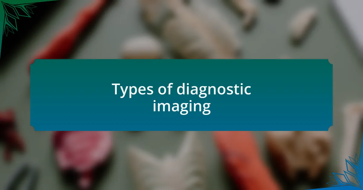 Types of diagnostic imaging