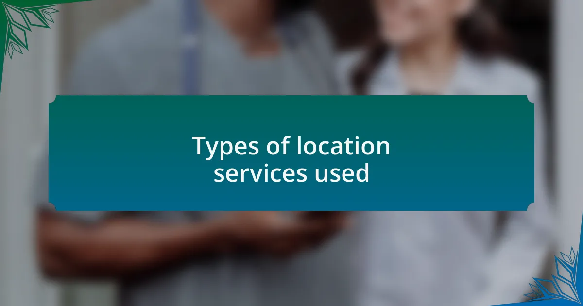 Types of location services used