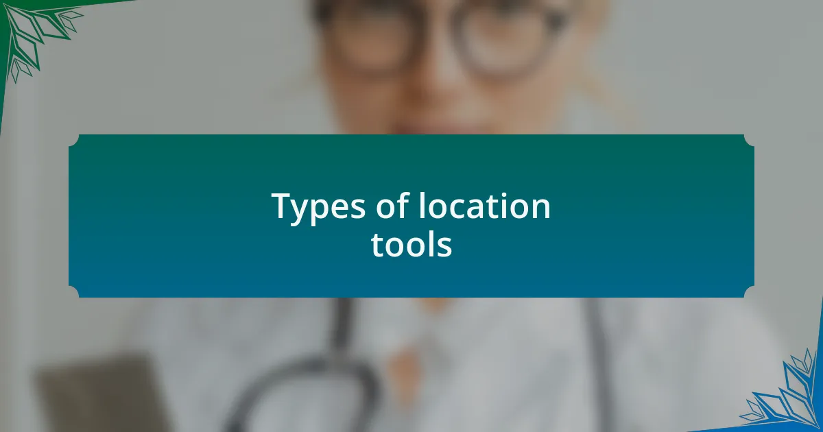 Types of location tools