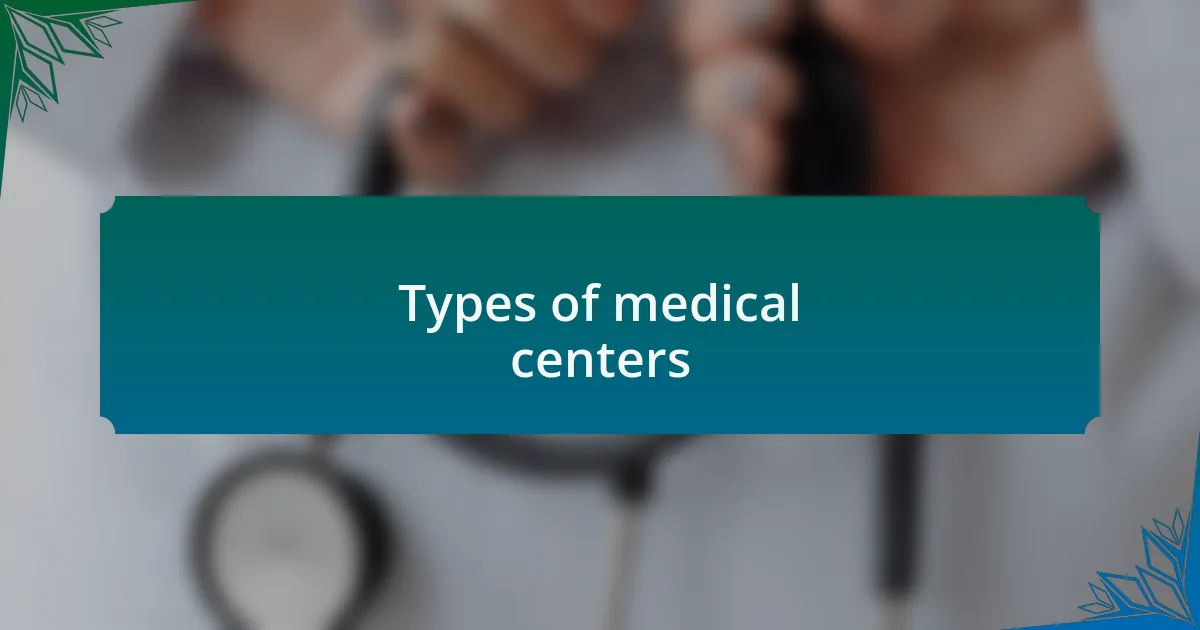 Types of medical centers