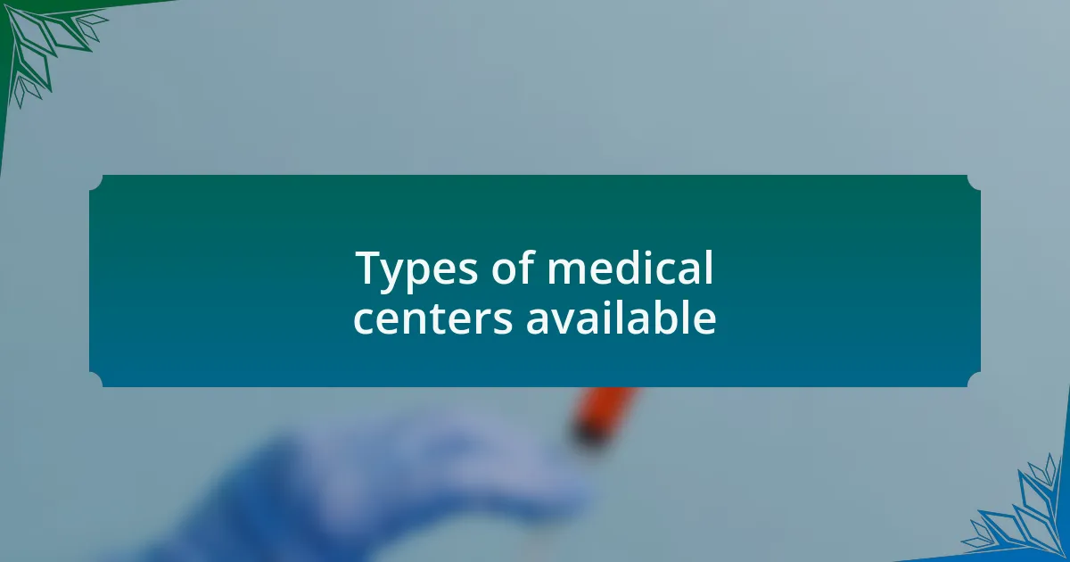 Types of medical centers available