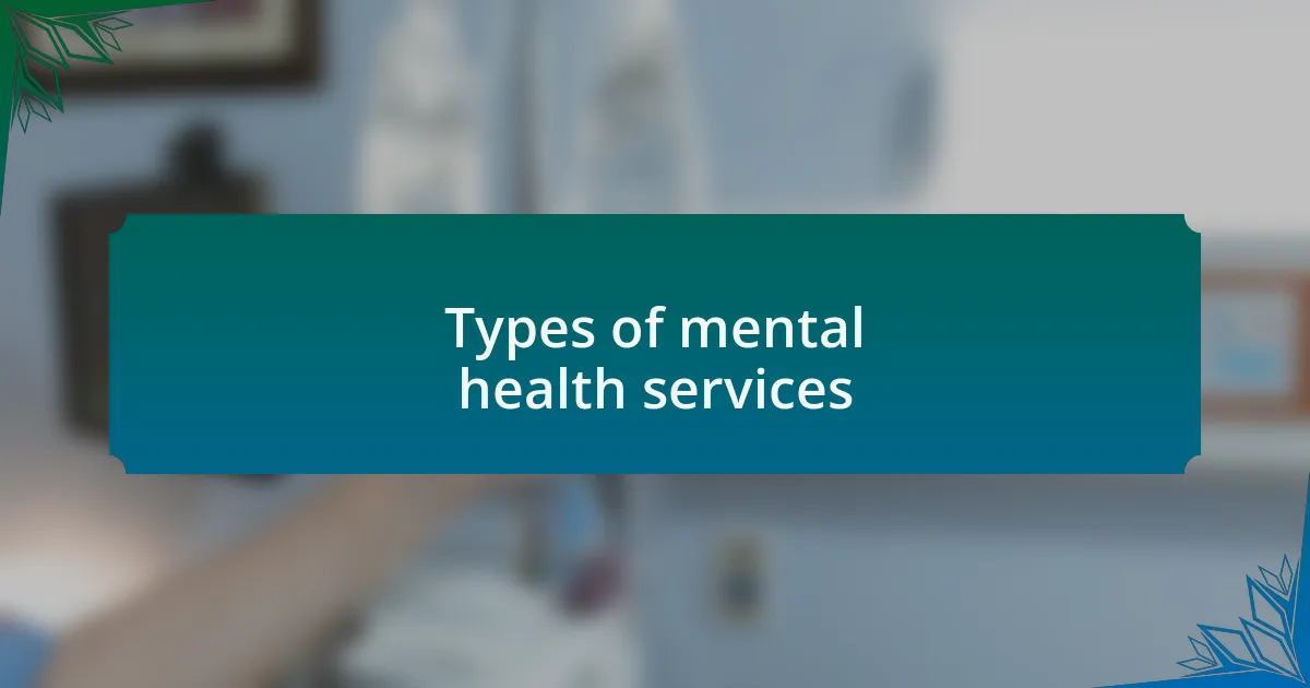 Types of mental health services