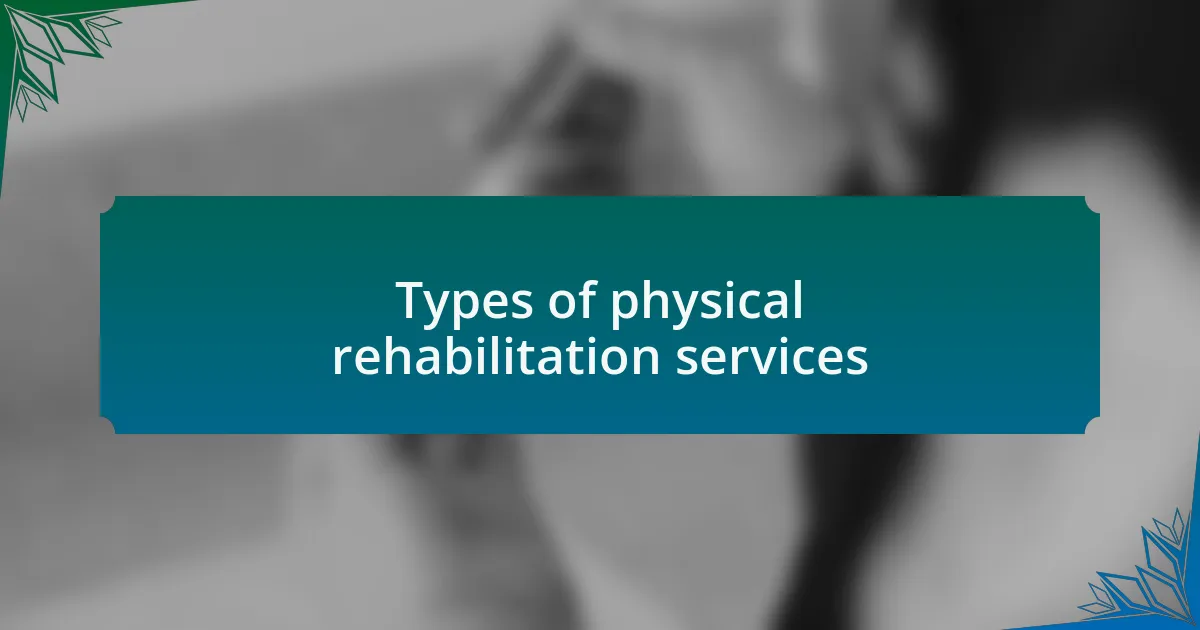 Types of physical rehabilitation services
