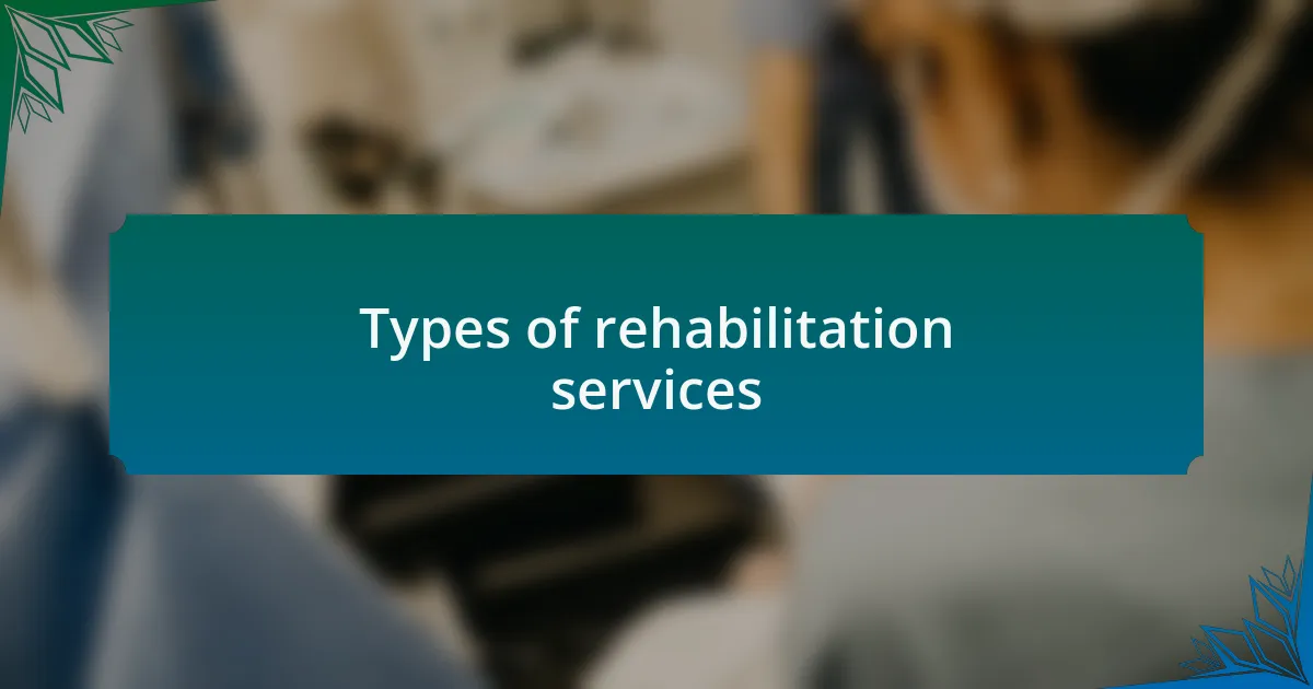 Types of rehabilitation services