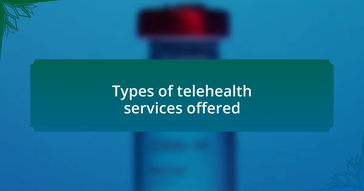 Types of telehealth services offered