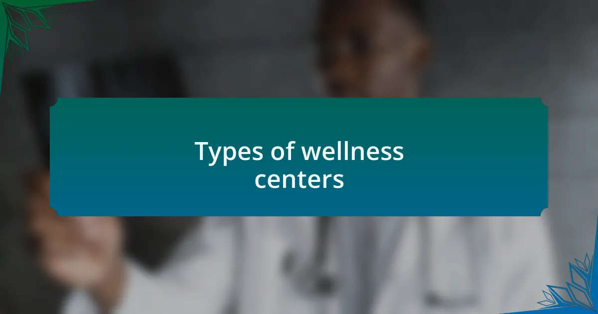 Types of wellness centers