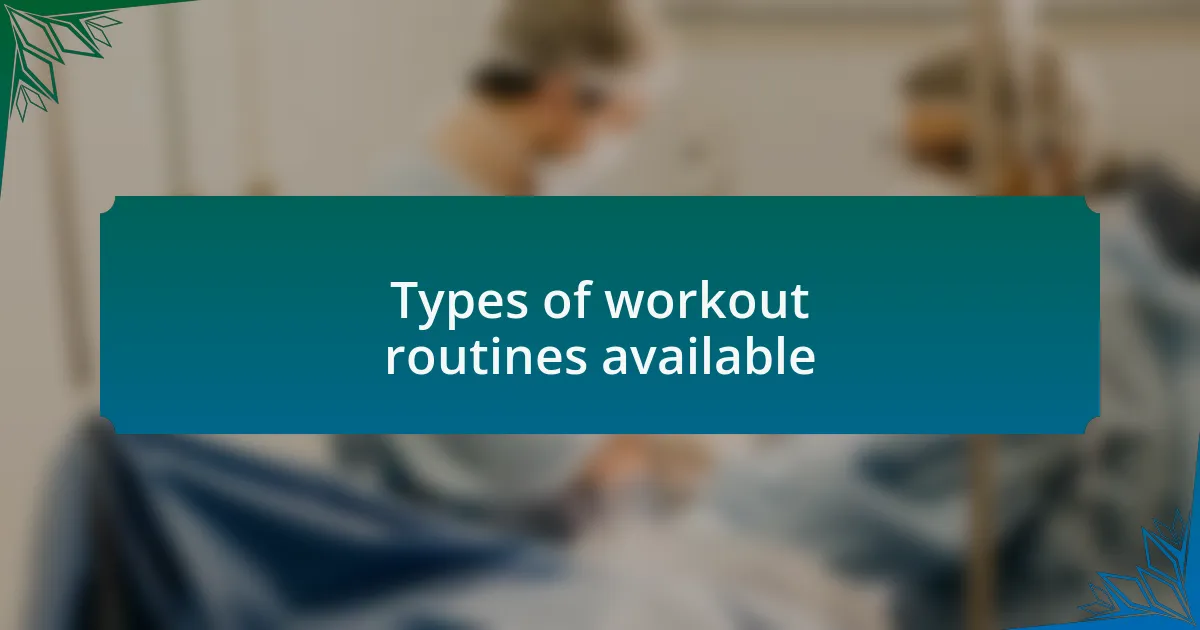 Types of workout routines available