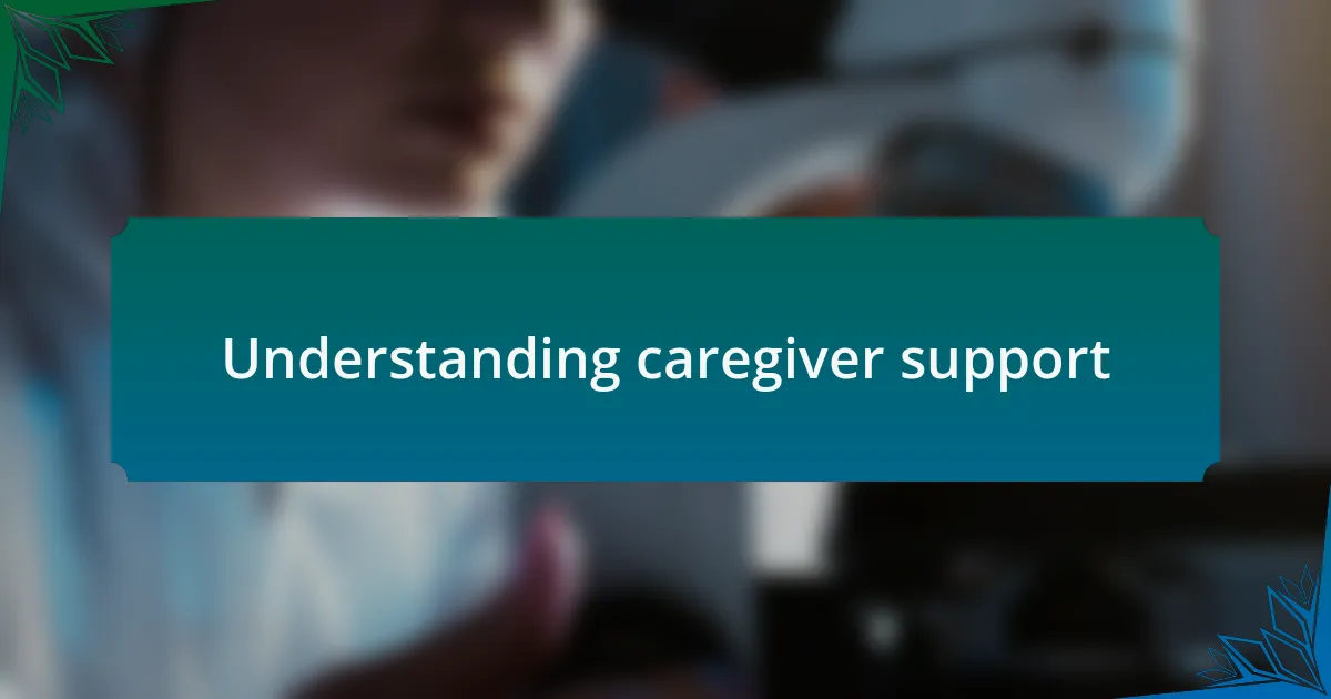 Understanding caregiver support