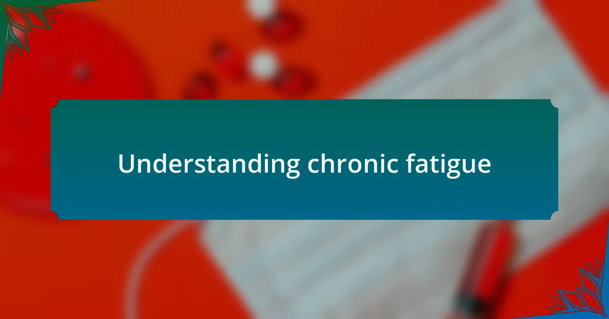 Understanding chronic fatigue