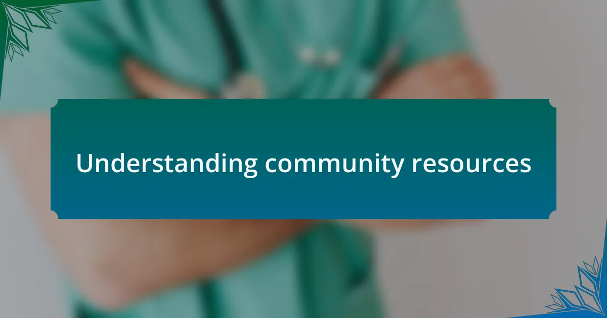 Understanding community resources