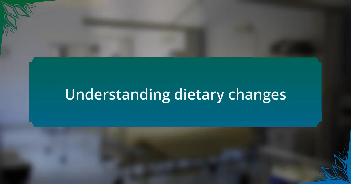 Understanding dietary changes