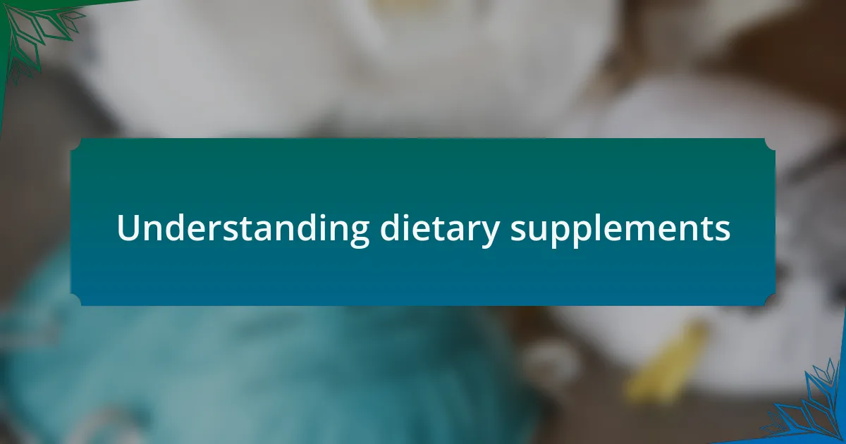 Understanding dietary supplements