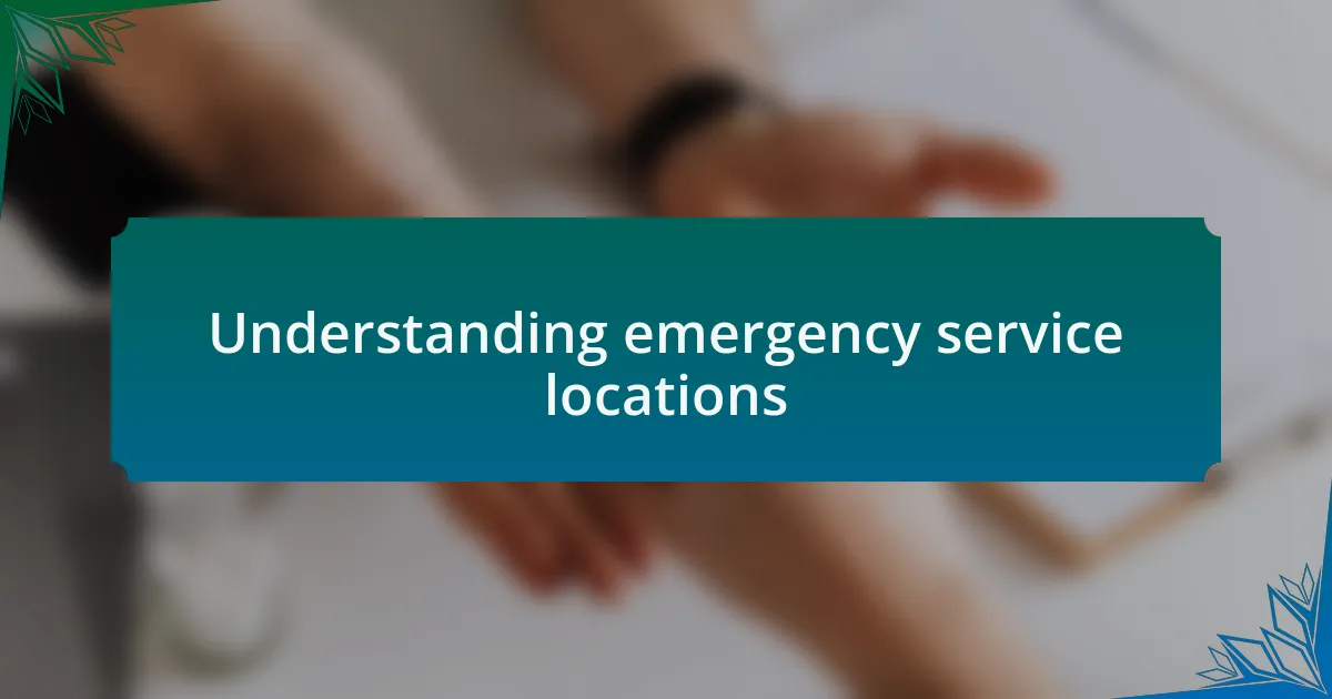 Understanding emergency service locations
