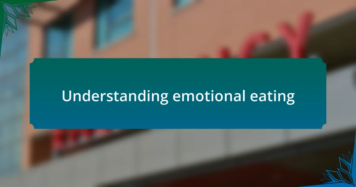 Understanding emotional eating