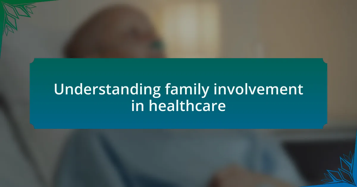 Understanding family involvement in healthcare