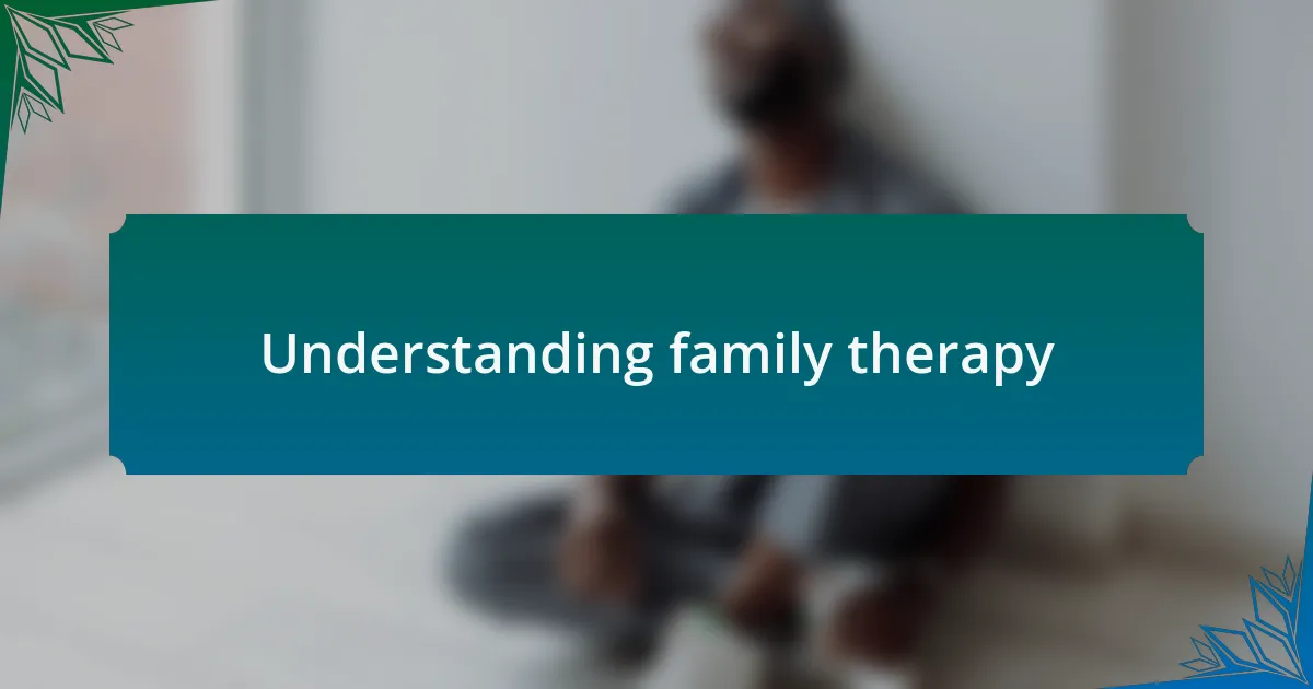 Understanding family therapy
