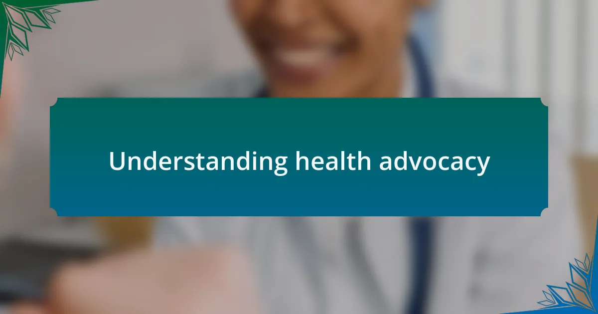 Understanding health advocacy
