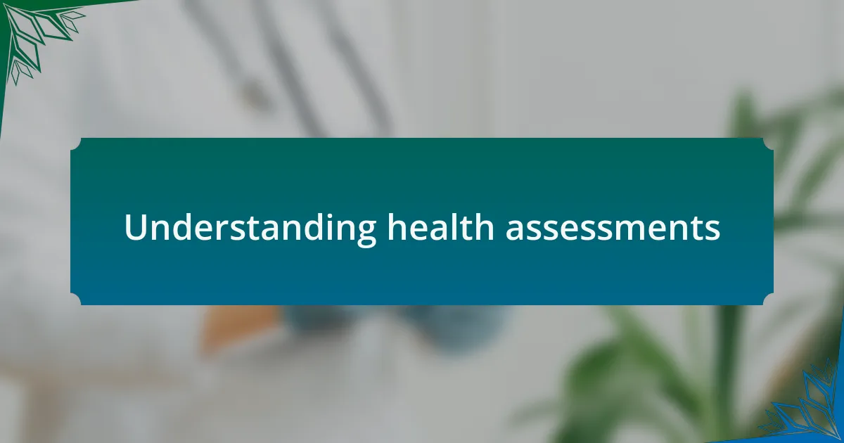 Understanding health assessments