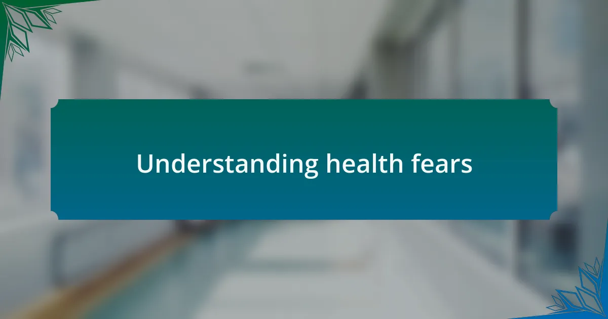 Understanding health fears