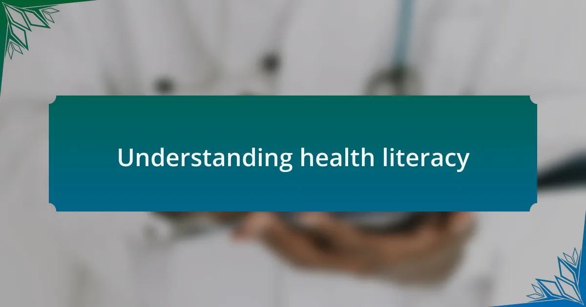 Understanding health literacy